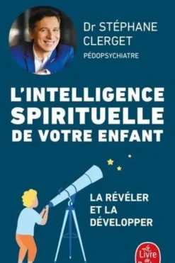 L'intelligence spirituelle de votre enfant. La révéler et la développer, Stéphane Clerget