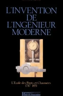 L'invention de l'ingénieur moderne. L'École des ponts et chaussées, 1747-1851, Picon