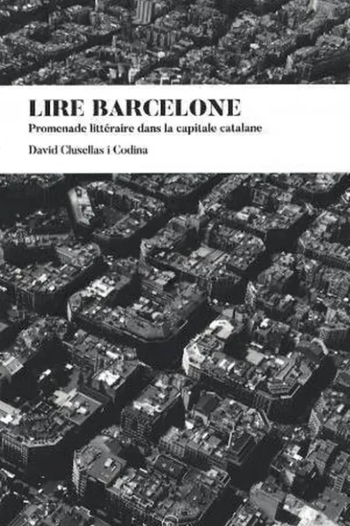 Lire Barcelone. Promenade littéraire dans la capitale catalane, David Clusellas i Codina