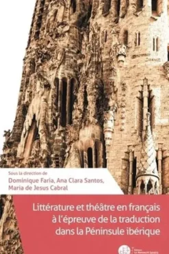 Littérature et théâtre en français à l'épreuve de la traduction dans la Péninsule ibérique, Dominique Faria