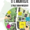 L'élu, le citoyen et l'architecte. Le projet urbain participatif, Ségolène Charles