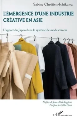 L'émergence d'une industrie créative en Asie. L'apport du Japon dans le système de mode chinois, Sabine Chrétien-Ichikawa