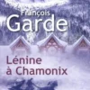 Lénine à Chamonix [EDITION EN GROS CARACTERES, François Garde