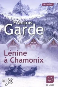 Lénine à Chamonix [EDITION EN GROS CARACTERES, François Garde