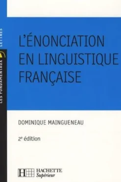 L'énonciation en linguistique française. 2e édition, Dominique Maingueneau