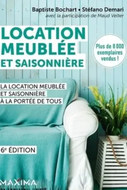 Location meublée et saisonnière. La location meublée et saisonnière à la portée de tous, 6e édition, Baptiste Bochart