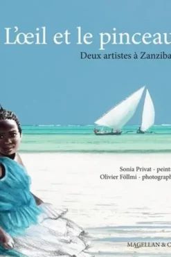 L'oeil et le pinceau. Deux artistes à Zanzibar, Sonia Privat
