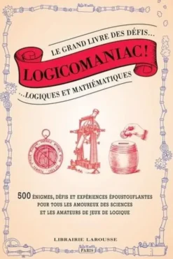 Logicomaniac ! Le grand livre des défis logiques et mathématiques, Florence Guichard
