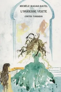 L'ogresse verte. Contes tunisiens, Michèle Madar-Havel