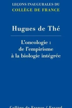 L'oncologie : de l'empirisme à la biologie intégrée, Hugues de Thé
