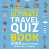 Lonely Planet's Ultimate Travel Quiz Book. Edition en anglais