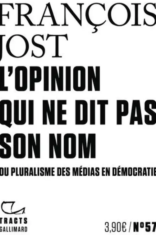 L'opinion qui ne dit pas son nom. Du pluralisme des médias en démocratie, François Jost