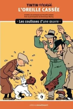 L'Oreille cassée. Les coulisses d'une oeuvre, Philippe Goddin