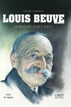 Louis Beuve : 1869-1949. Normand avant tout, Céline Guénolé
