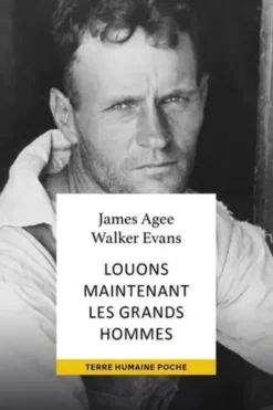 Louons maintenant les grands hommes. Alabama : Trois familles de métayers en 1936, 3e édition revue et augmentée, James Agee