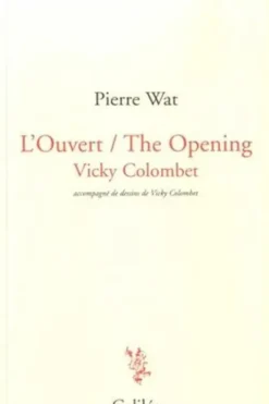 L'Ouvert / The Opening. Edition bilingue français-anglais, Pierre Wat
