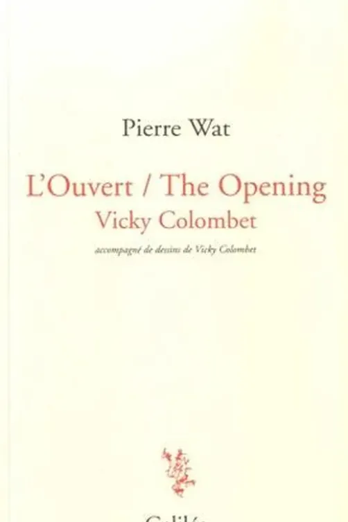 L'Ouvert / The Opening. Edition bilingue français-anglais, Pierre Wat