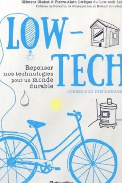 Low-tech. Repenser nos technologies pour un monde durable. Conseils et témoignages, Clément Chabot