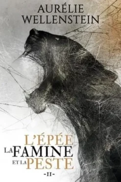 L'épée, la famine et la peste Tome 2, Aurélie Wellenstein