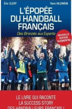 L'épopée du handball français. Des bronzés aux experts, Edition revue et augmentée, Yann Hildwein