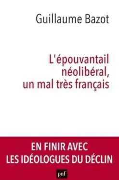 L'épouvantail néolibéral, un mal très français, Guillaume Bazot