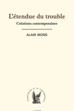 L'étendue du trouble. Créations contemporaines, Alain Mons