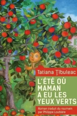 L'été où maman a eu les yeux verts, Tatiana Tibuleac
