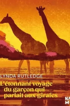 L'étonnant voyage du garçon qui parlait aux girafes, Lynda Rutledge