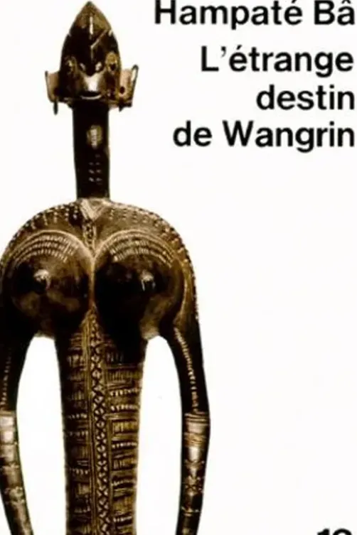 L'étrange destin de Wangrin ou Les roueries d'un interprète africain, Amadou Hampâté Bâ