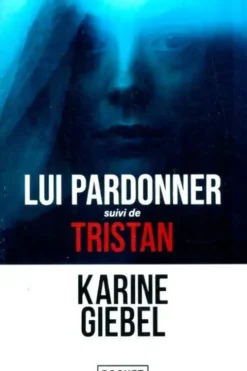 Lui pardonner / Tristan, Karine Giebel