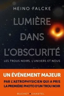 Lumière dans l’obscurité. Les trous noirs, l’univers et nous, Heino Falcke