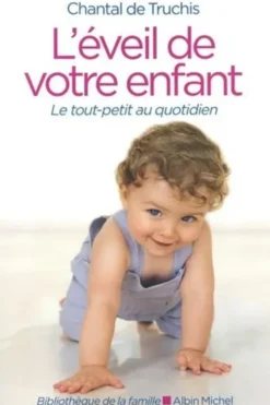 L'éveil de votre enfant. Le tout-petit au quotidien, Edition revue et corrigée, Chantal de Truchis