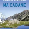 Ma cabane. Une échappée sauvage, Olivier Garance