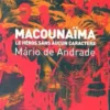 Macounaïma. Le héros sans aucun caractère, Mario de Andrade
