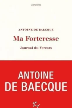 Ma Forteresse. Journal du Vercors, Antoine de Baecque