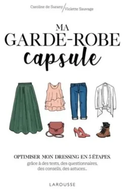 Ma garde-robe capsule. Optimiser mon dressing en 5 étapes, grâce à des tests, des questionnaires, des conseils, des astuces..., Caroline de Surany