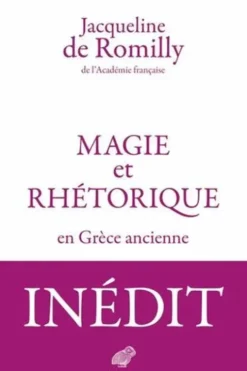 Magie et rhétorique en Grèce ancienne, Jacqueline de Romilly
