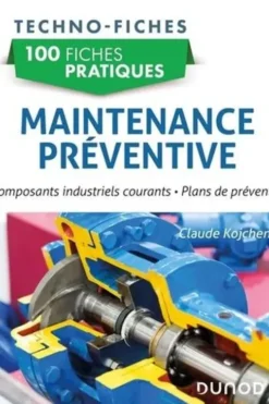 Maintenance préventive. Composants industriels courants, plans de préventif, Claude Kojchen