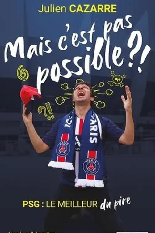 Mais c'est pas possible ?! PSG : le meilleur du pire, Julien Cazarre