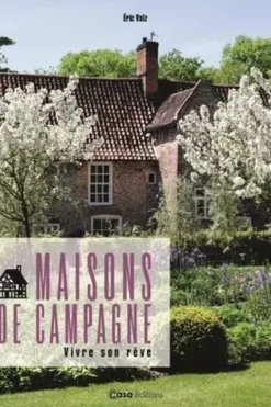 Maisons de campagne. Vivre son rêve, Eric Valz
