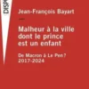 Malheur à la ville dont le prince est un enfant. De Macron à Le Pen ? 2017-2024, Jean-François Bayart