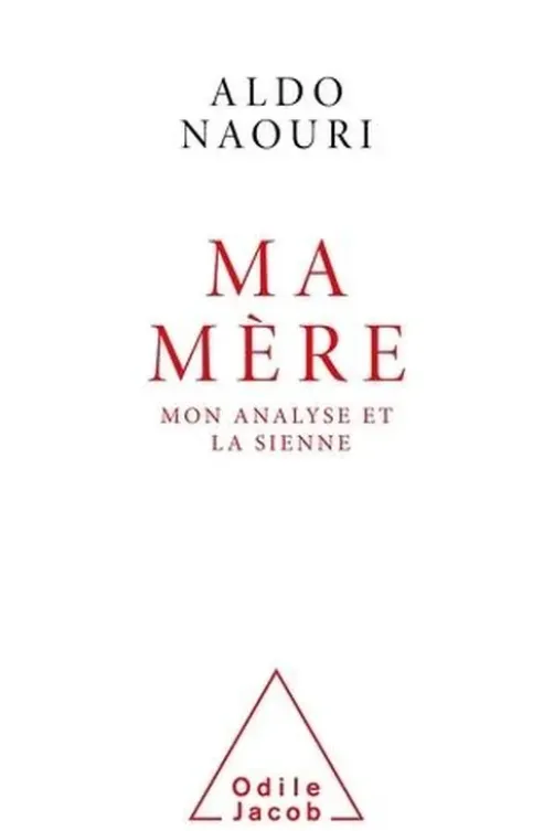 Ma mère. Mon analyse et la sienne, Aldo Naouri