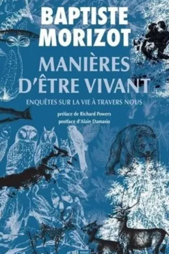 Manières d'être vivant. Enquêtes sur la vie à travers nous, Baptiste Morizot