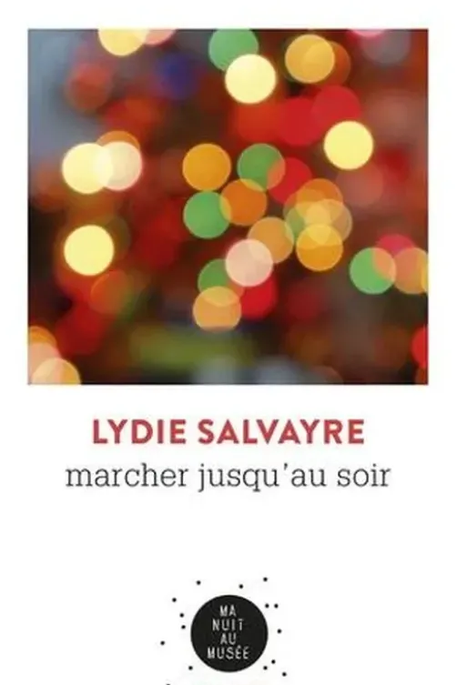 Marcher jusqu'au soir, Lydie Salvayre