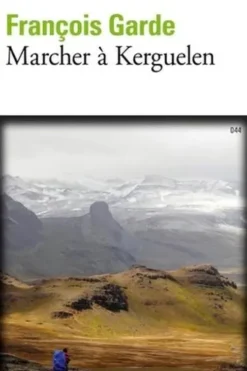 Marcher à Kerguelen, François Garde
