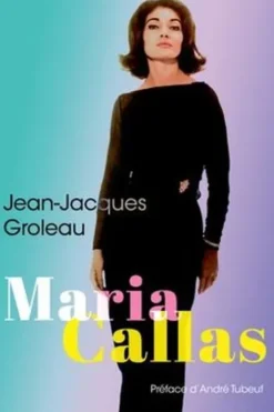 Maria Callas, Jean-Jacques Groleau