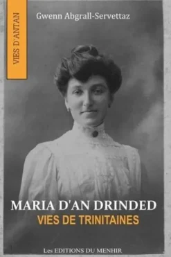 Maria d'An Drinded. Des vies trinitaines, Gwenn Abgrall-Servettaz