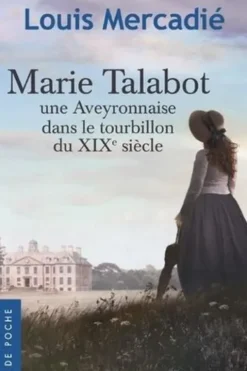 Marie Talabot. Une Aveyronnaise dans le tourbillon du XIXe siècle, Louis Mercadié