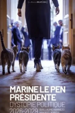 Marine Le Pen présidente. Dystopie politique 2026-2029, Guillaume Hannezo