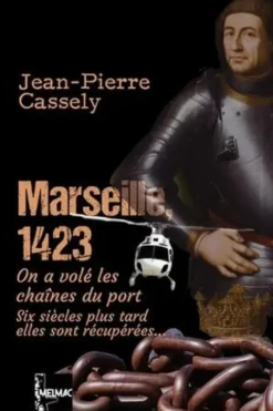 Marseille, 1423. On a volé les chaînes du port, Jean-Pierre Cassely